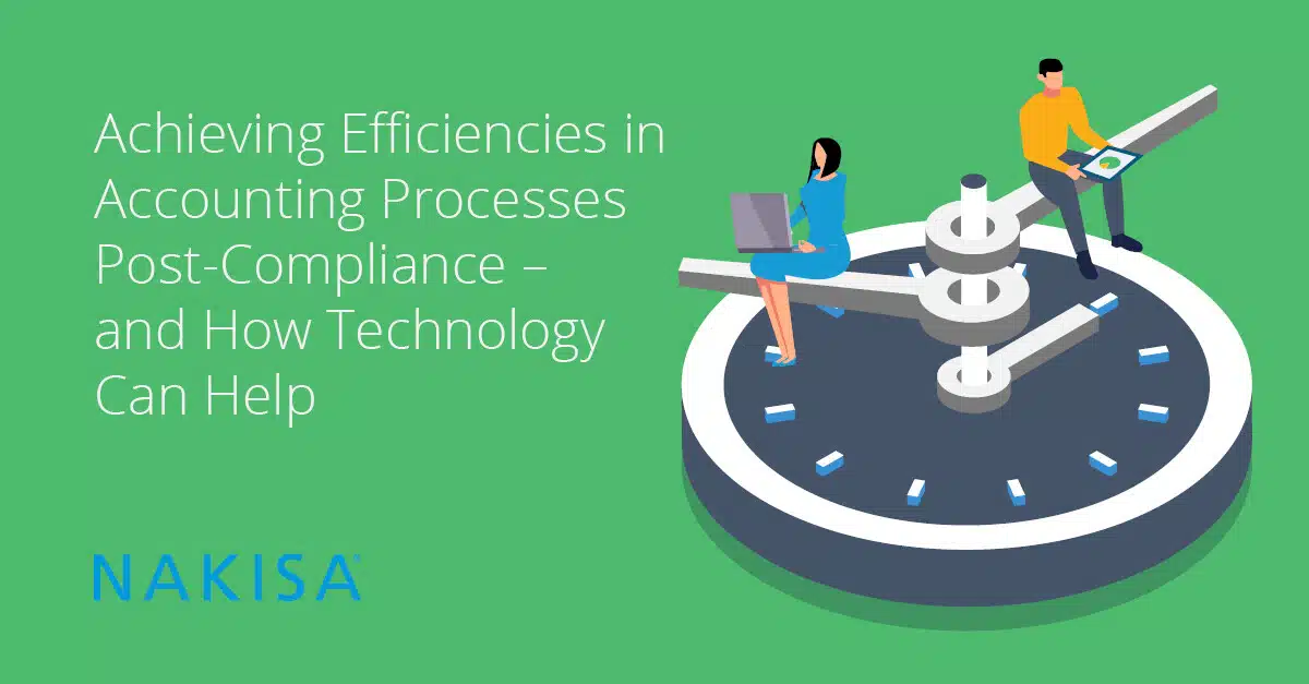 Achieving Efficiencies in Accounting Processes Post-Compliance – and How Technology Can Help