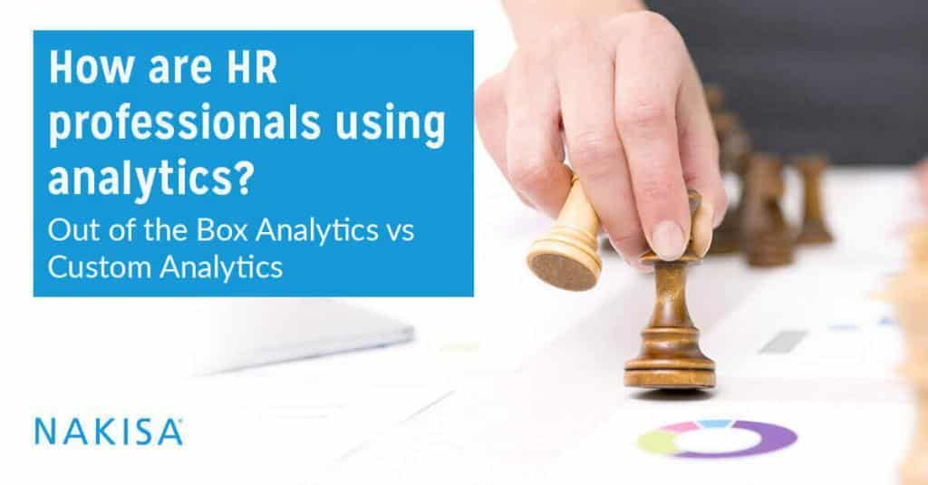 How are analytics being used by HR Professionals: Out-of-the-Box Analytics vs Custom Analytics