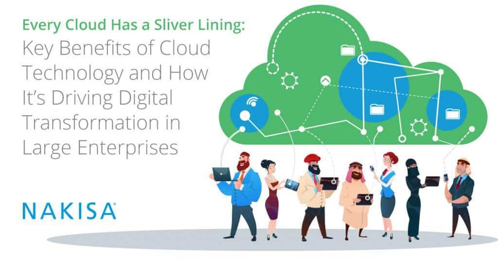 Every Cloud Has a Silver Lining: Key Benefits of Cloud Technology and How It’s Driving Digital Transformation in Large Enterprises