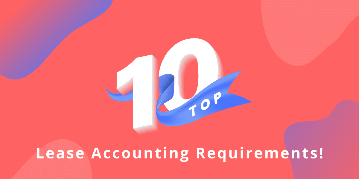 Top 10 lease accounting requirements